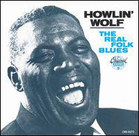 Howlin' Wolf : The Real Folk Blues Howlin' Wolf : The Real Folk Blues